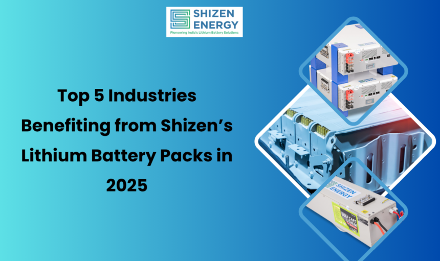 Top 5 Industries Benefiting from Shizen’s Lithium Battery Packs in 2025